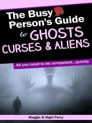 cover image of The Busy Person's Guide to Ghosts, Curses & Aliens